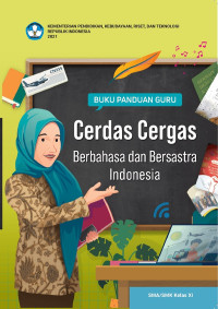 BUKU PANDUAN GURU CERDAS CERGAS BERBAHASA DAN BERSASTRA INDONESIA SMA/SMK KELAS XI