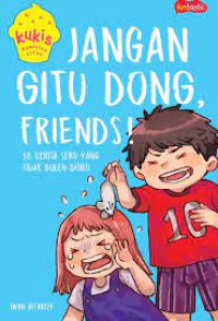 JANGAN GITU DONG FRIENDS!!